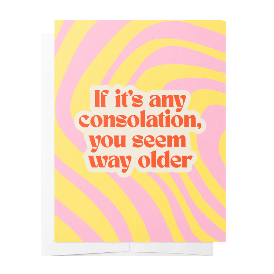 You Seem Way Older - Yellow & Pink Birthday Greeting Card